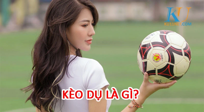 KÈO DỤ LÀ GÌ?